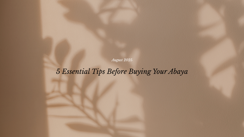 5 Essential Tips Before Buying Your Abaya