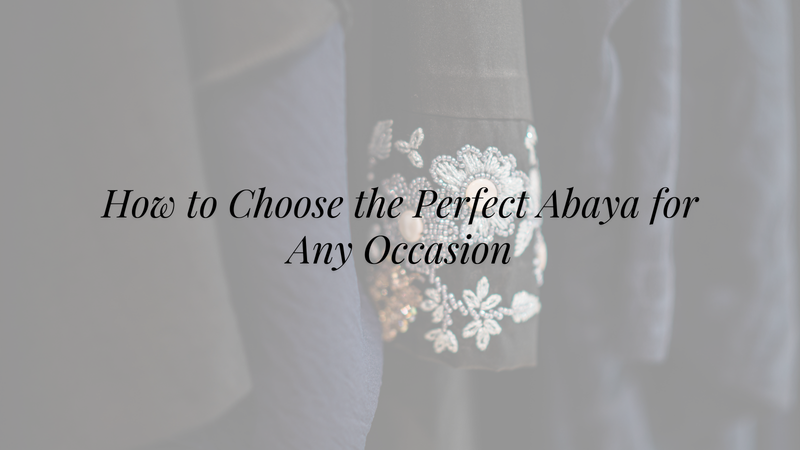 How to Choose the Perfect Abaya for Any Occasion